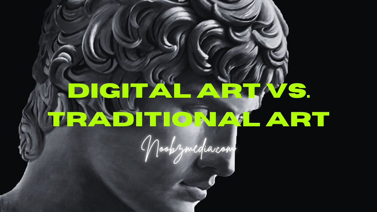 Digital Art vs. Traditional Art The Multimedia Dilemma — Noobzmedia