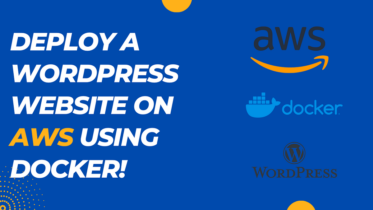 Deploy A WordPress Website On AWS Using Docker | By George Baidoo Jr ...