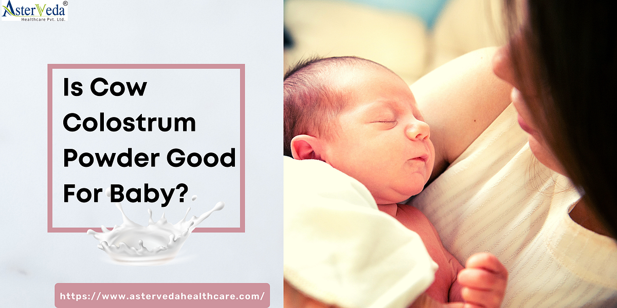 Is Colostrum Powder Good For Baby? AsterVeda_Healthcare Medium