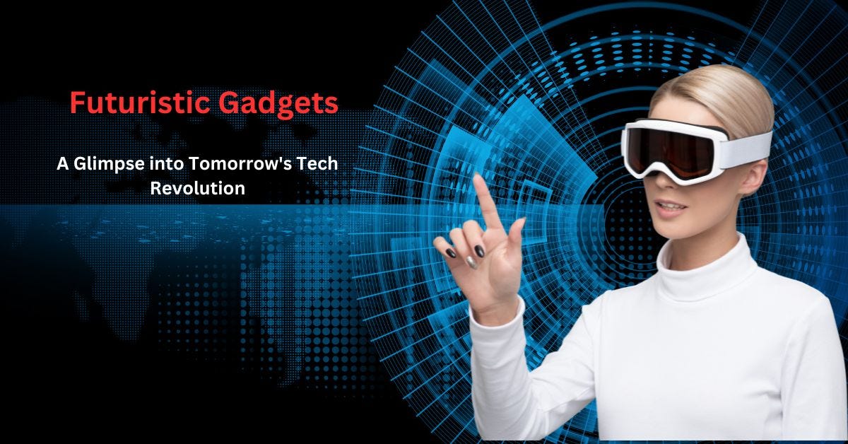teFuturistic Gadgets: A Glimpse into Tomorrow’s Tech Revolution 