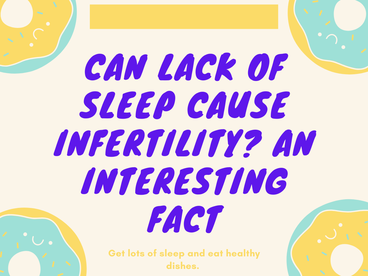 Can Lack of Sleep Cause Infertility? An Interesting Fact Sabahatameen