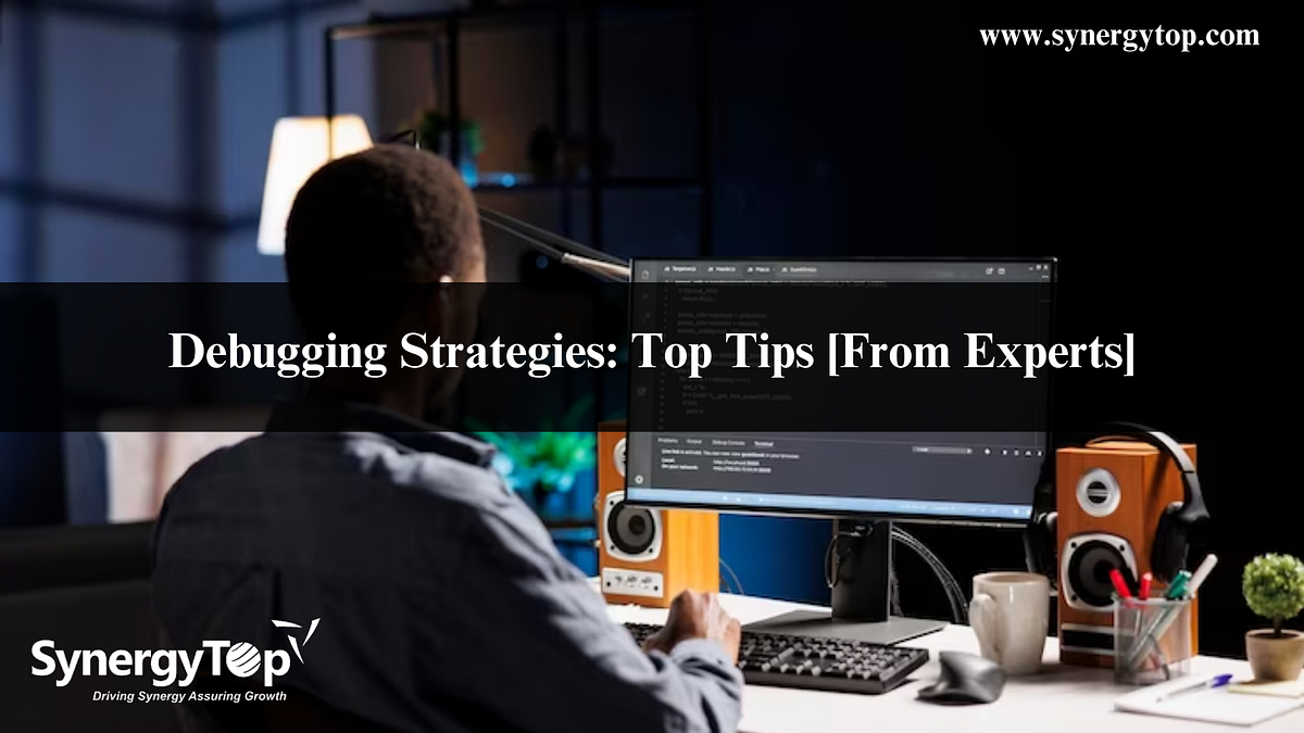 Debugging Strategies: Top Tips [From Experts] | by Jayesh Totla | Mar ...