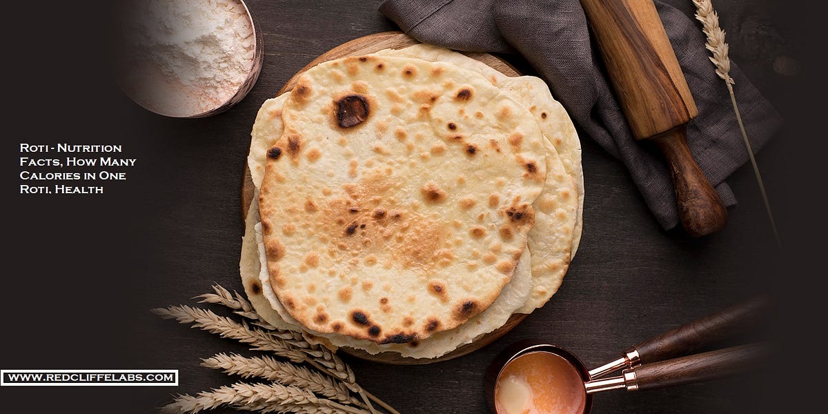 Roti — Nutrition Facts, How Many Calories in One Roti, Health Benefits