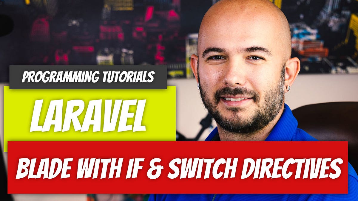Laravel — P10: Blade with If and Switch Directives | by Dino Cajic | Geek  Culture | Medium