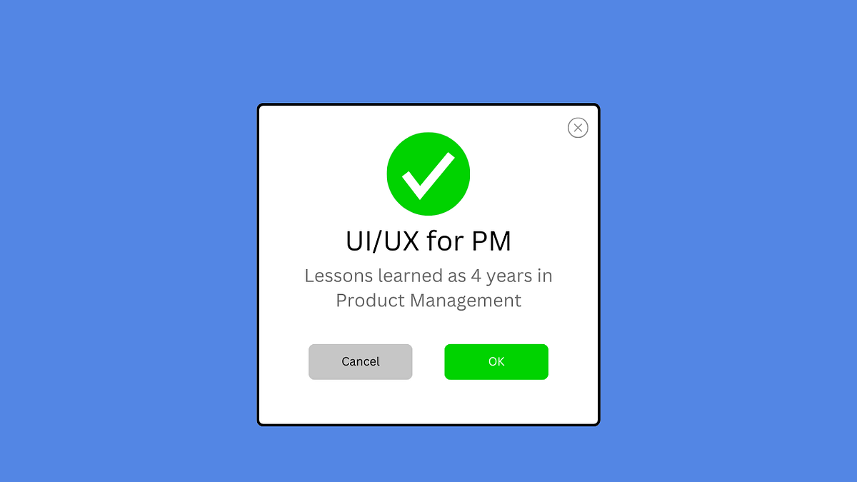 5 UI/UX Lessons I Learned in Five Years as a Product Manager. | by ...