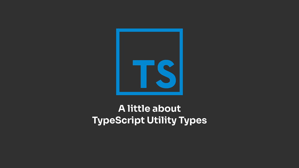 A little about Typescript Utility Types | by Murillo Nahás | Jul, 2023 ...