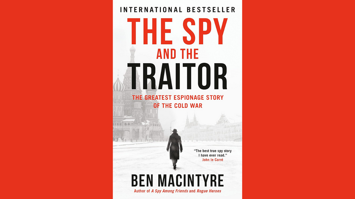 The Spy and the Traitor by Ben Macintyre Book Review, by Teshail