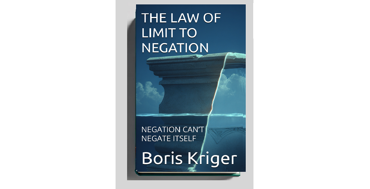 The Law of Limit to Negation: Negation Can't Negate Itself | by