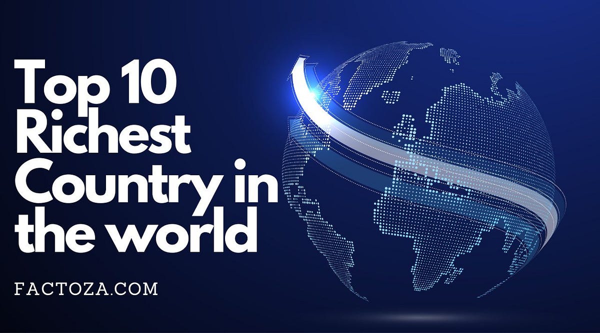 Top 10 Richest country in the world 2023 — Factoza by Factoza Medium