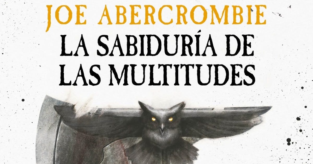 Joe Abercrombie cierra la trilogía 'La era de la locura' con 'La sabiduría  de las multitudes' | by Papel en blanco | Papel en Blanco