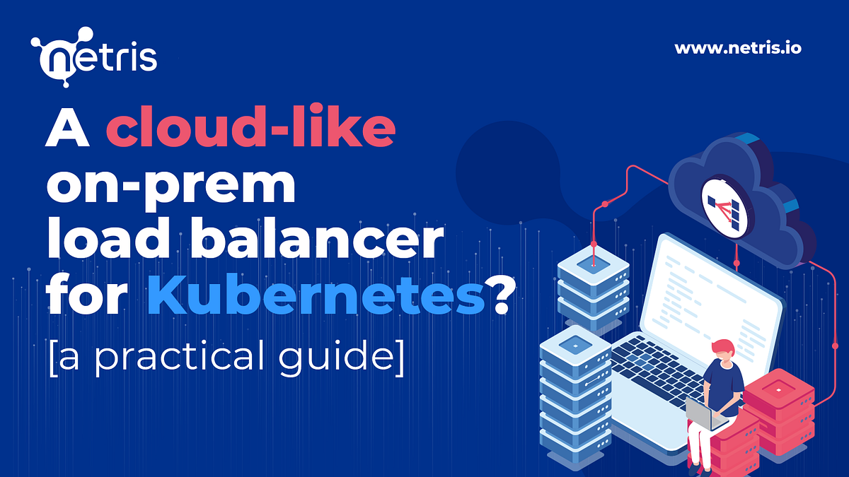 Kubernetes Load Balancer — On-Premises & Bare Metal | by Netris Network ...
