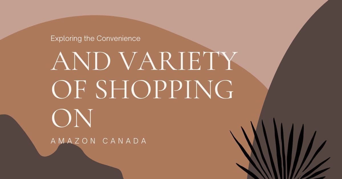 Exploring the Convenience and Variety of Shopping on Amazon Canada by