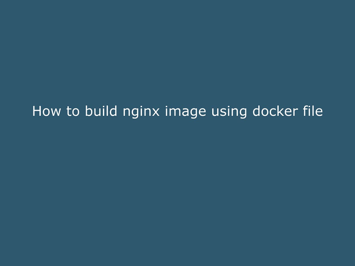 How to build Nginx image using docker file - Linuxlearning Hub - Medium