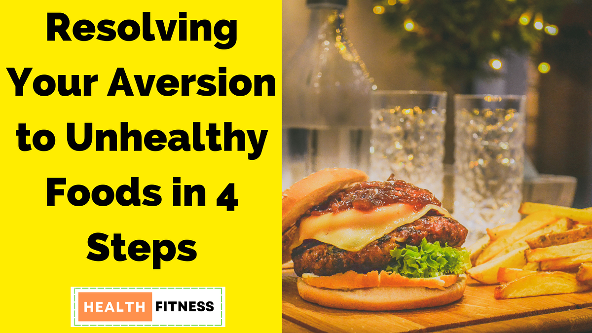 Resolving Your Aversion to Unhealthy Foods in 4 Steps by Affiliate