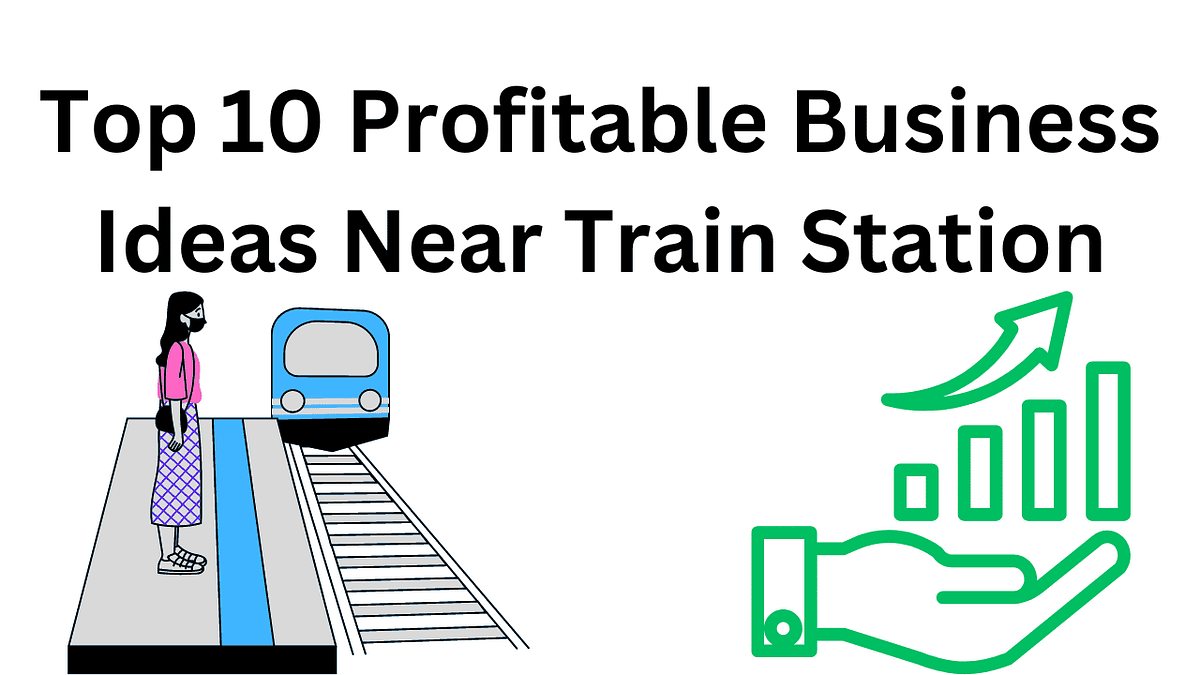 Top 10 Profitable Business Ideas Near Train Station by Daily Biz Ideas Blog Medium