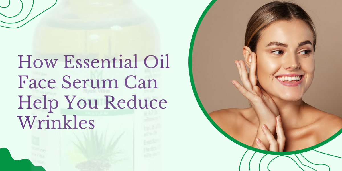 How Essential Oil Face Serum Can Help You Reduce Wrinkles by Mystic