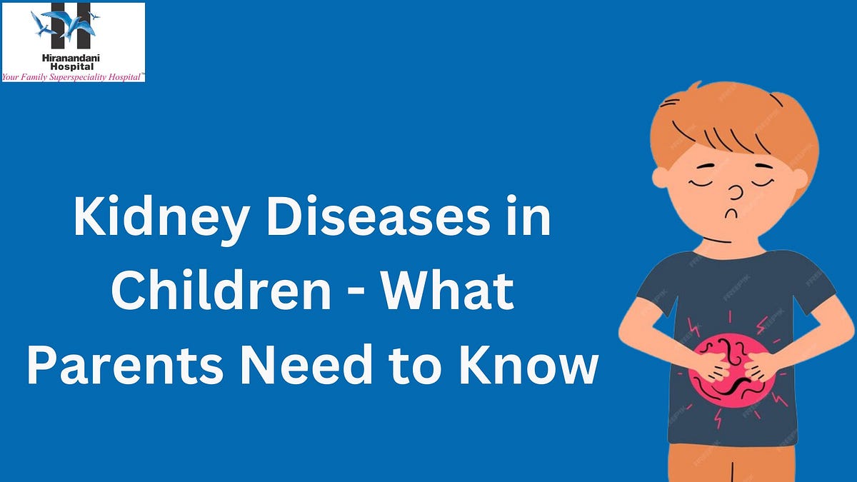 Kidney Diseases in Children — What Parents Need to Know by