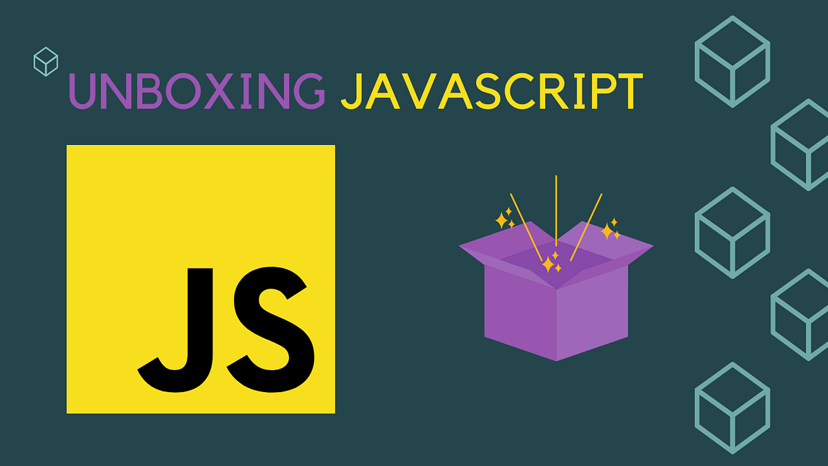Unboxing JavaScript. We all have that model in our mind that… | by ...