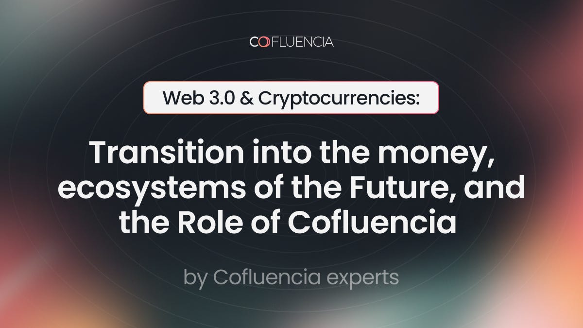 Web 3.0 & Cryptocurrencies: Transition into the money, ecosystems of the  Future, and the Role of Cofluencia | by Cofluencia | Medium