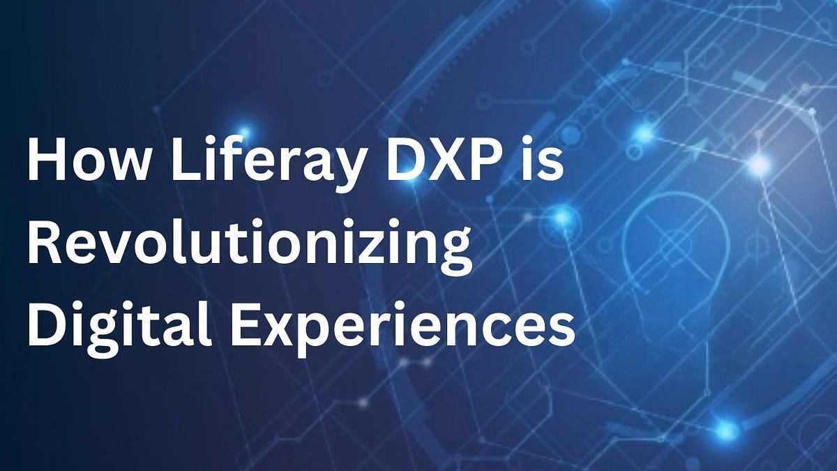 How Liferay DXP is Revolutionizing Digital Experiences | by Surekha ...