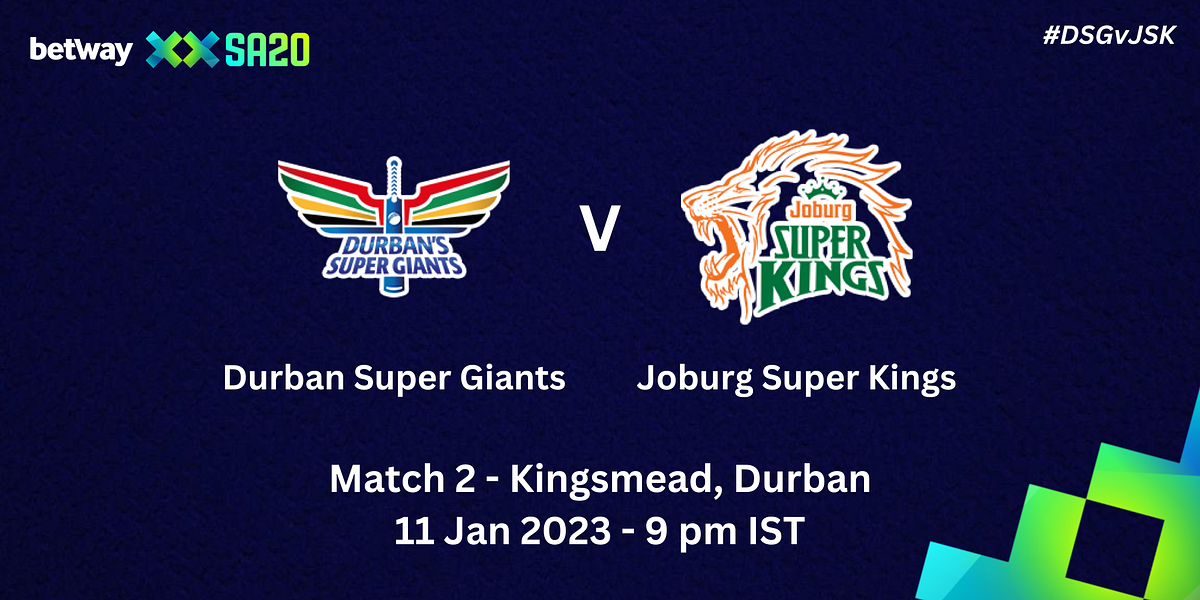 SA20 2023 Match 2 — Durban Super Giants Vs Joburg Super Kings Preview and Pre match Analysis