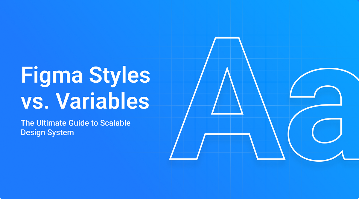 Figma Styles vs Variables: Building a Scalable Design System | by Uday ...