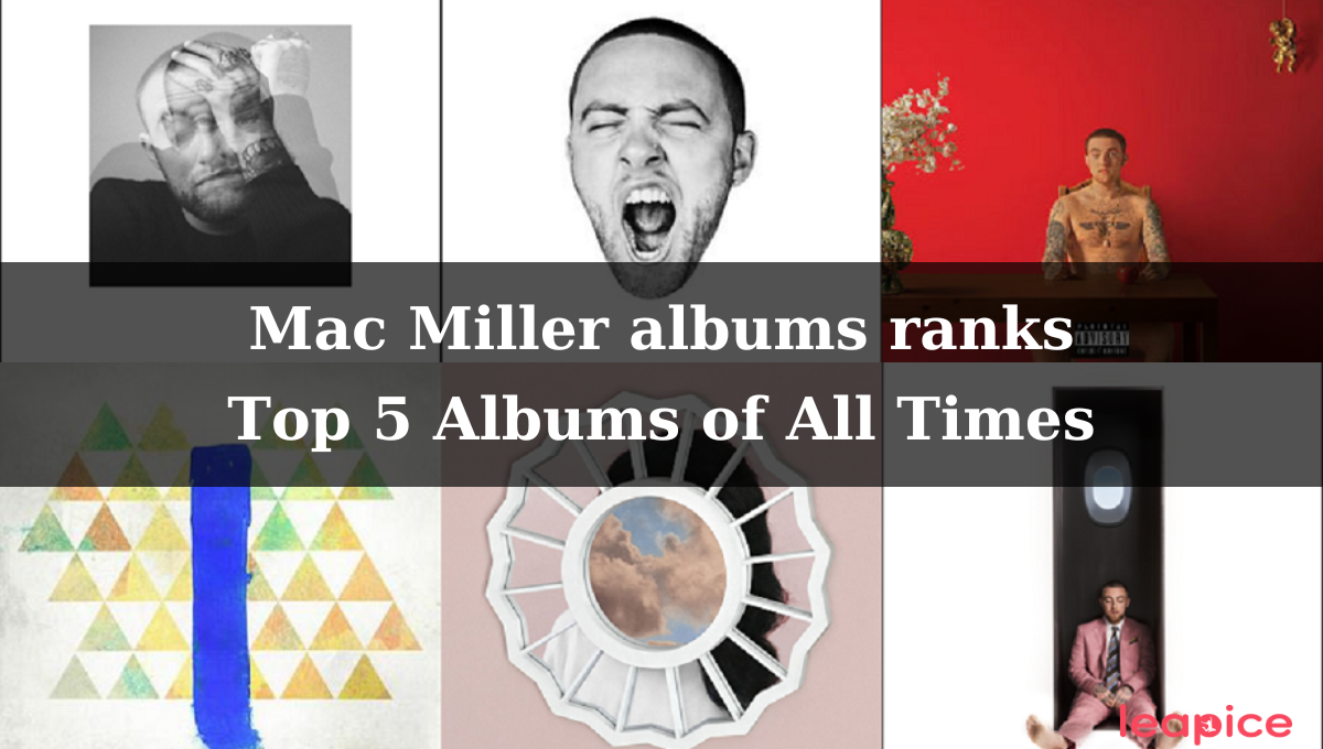 Mac Miller albums ranks: Top 5 Albums of All Time | by Leapice | Medium
