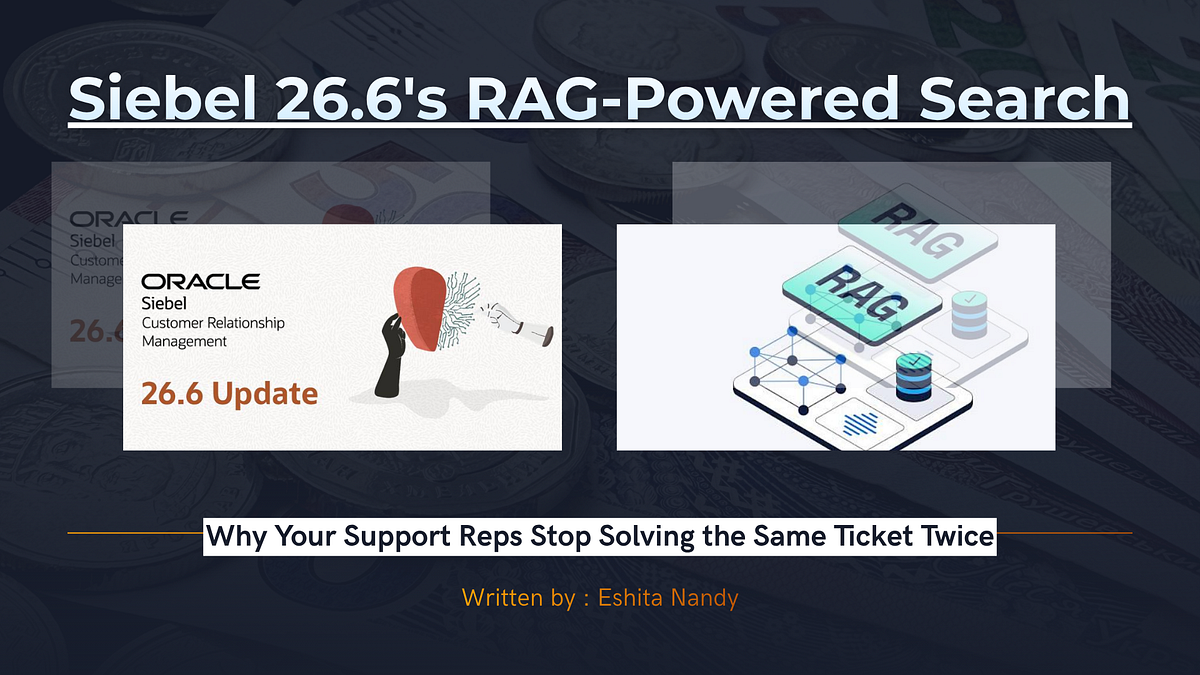 Siebel 26.6’s RAG-Powered Search: Why Your Support Reps Stop Solving the Same Ticket Twice