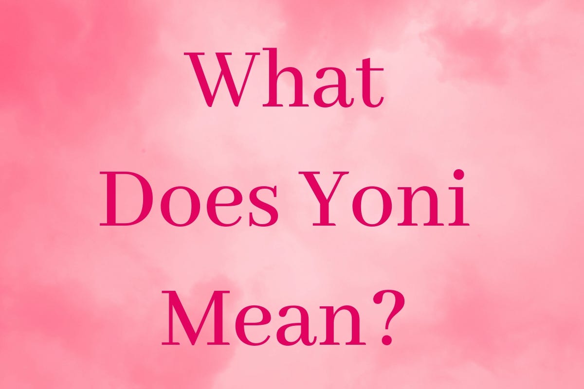 What Does Yoni Mean? It’s Important For Women To Know by AnnaThea