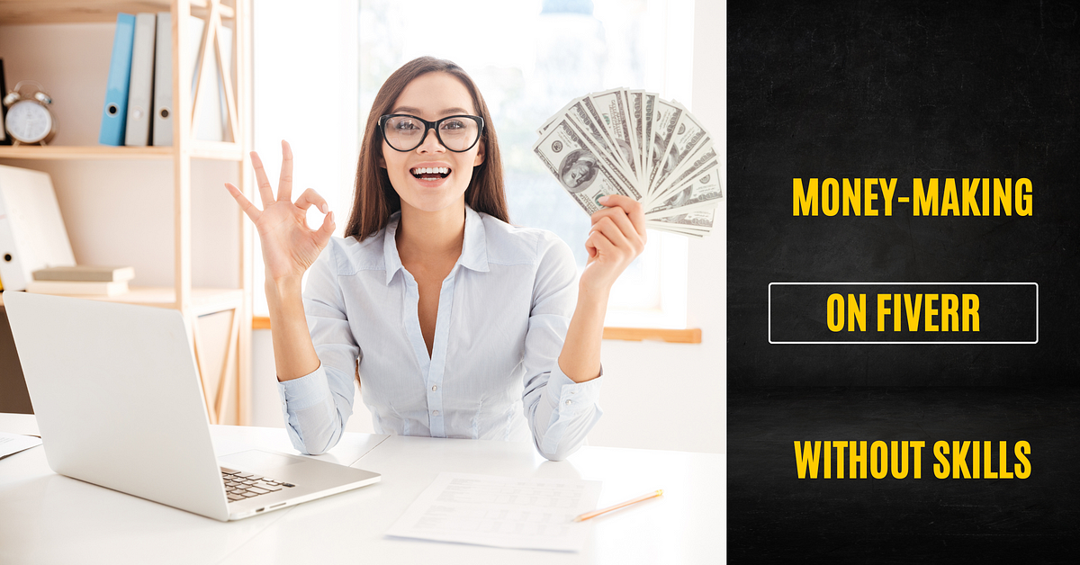 How to Make Money on Fiverr Without Skills by Orhan Rashid Medium