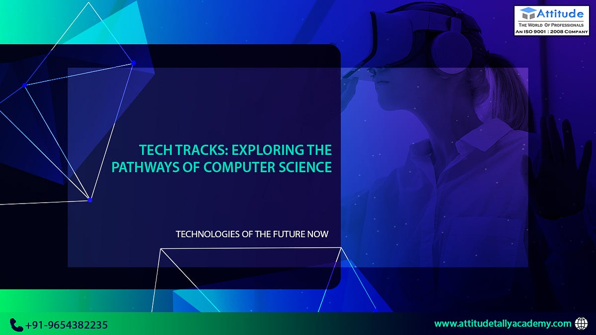 Tech Tracks: Exploring the Pathways of Computer Science - attitude ...