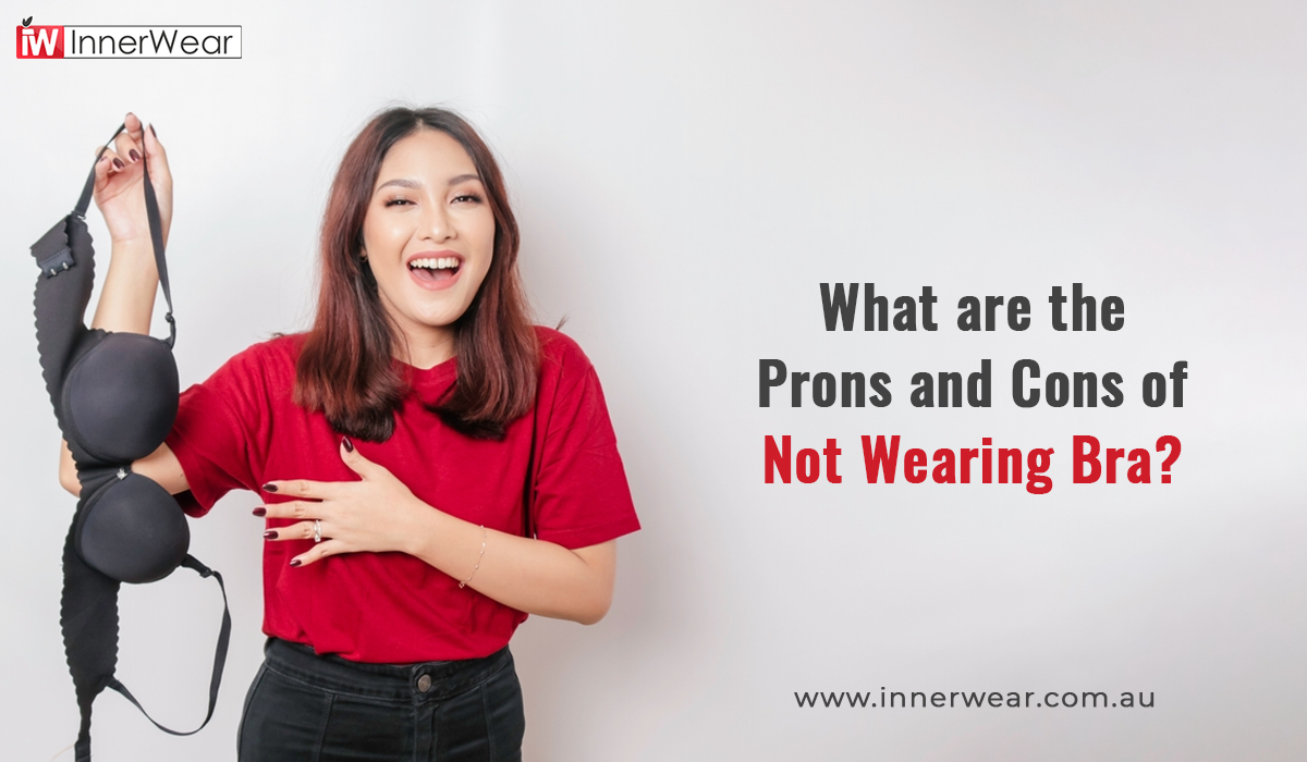 What are the advantages and disadvantages of not wearing a bra