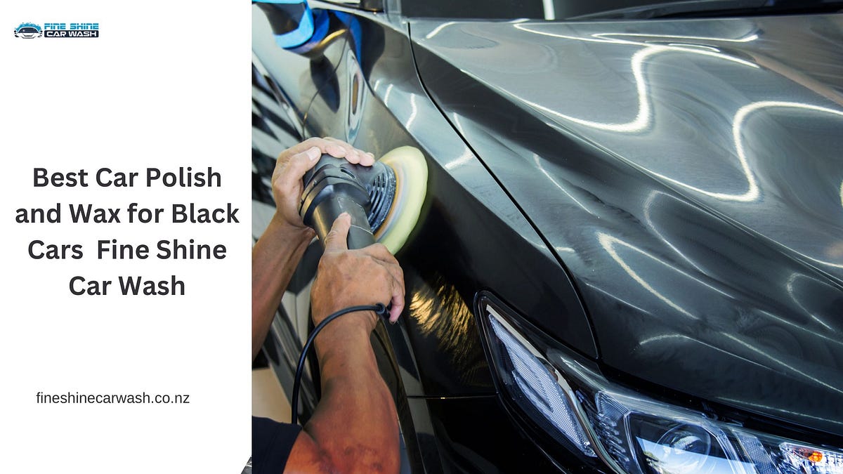 Best Car Polish and Wax for Black Cars Fine Shine Car Wash | by ...