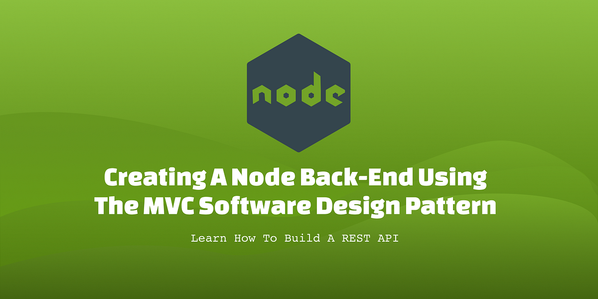 How to Create a Node.js Back-End using the MVC Software Design Pattern ...