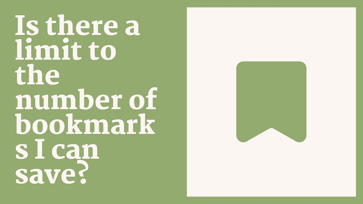 Is there a limit to the number of bookmarks I can save? by Ami kyle