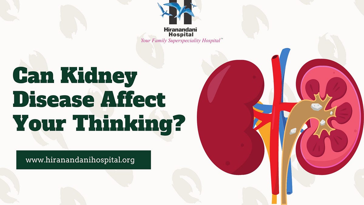 Can kidney disease affect your thinking? Hiranandani Hospital Kidney