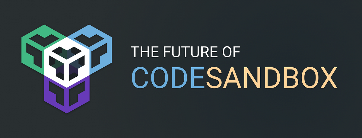 The Future of CodeSandbox. Explaining the new focus of CodeSandbox ...