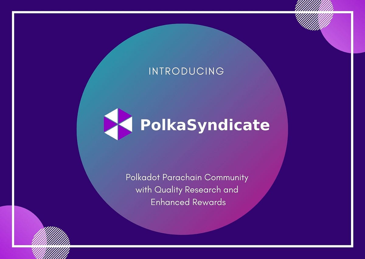 Introducing PolkaSyndicate — The first Polkadot Parachain Community