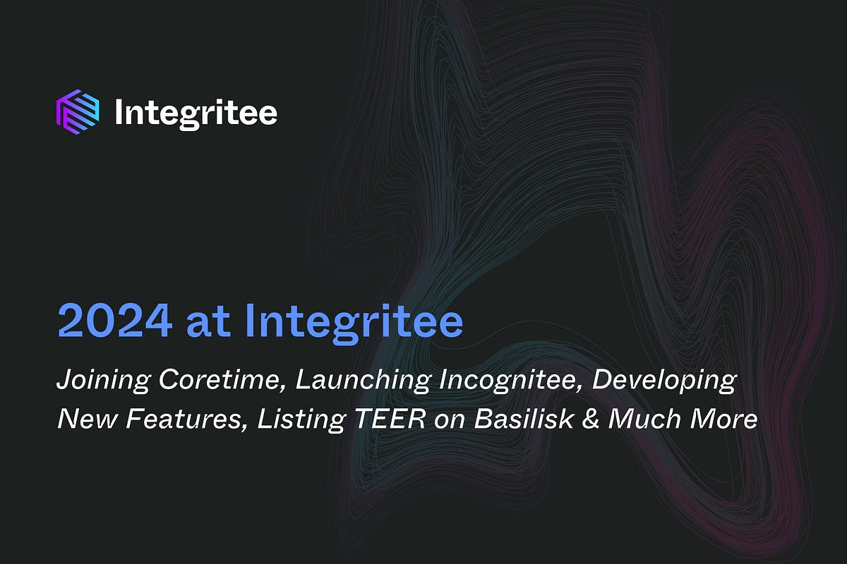 2024 at Integritee: Joining Coretime, Launching Incognitee, Developing New Features, Listing TEER…