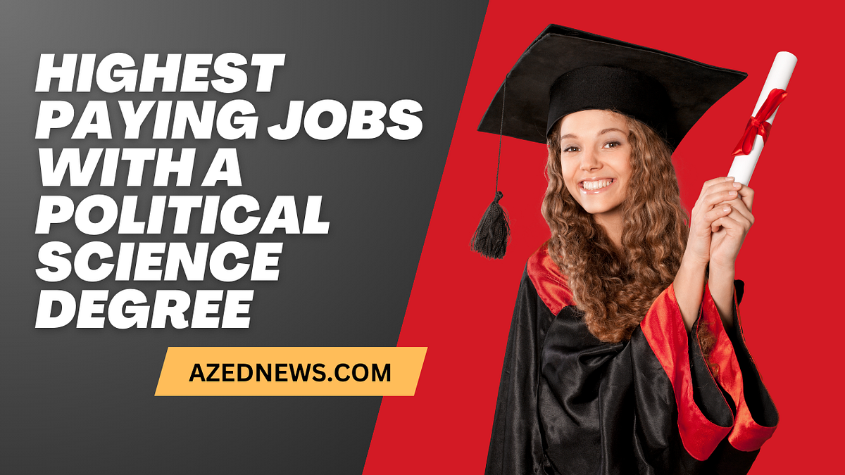 Highest Paying Jobs with a Political Science Degree by Azednews Apr