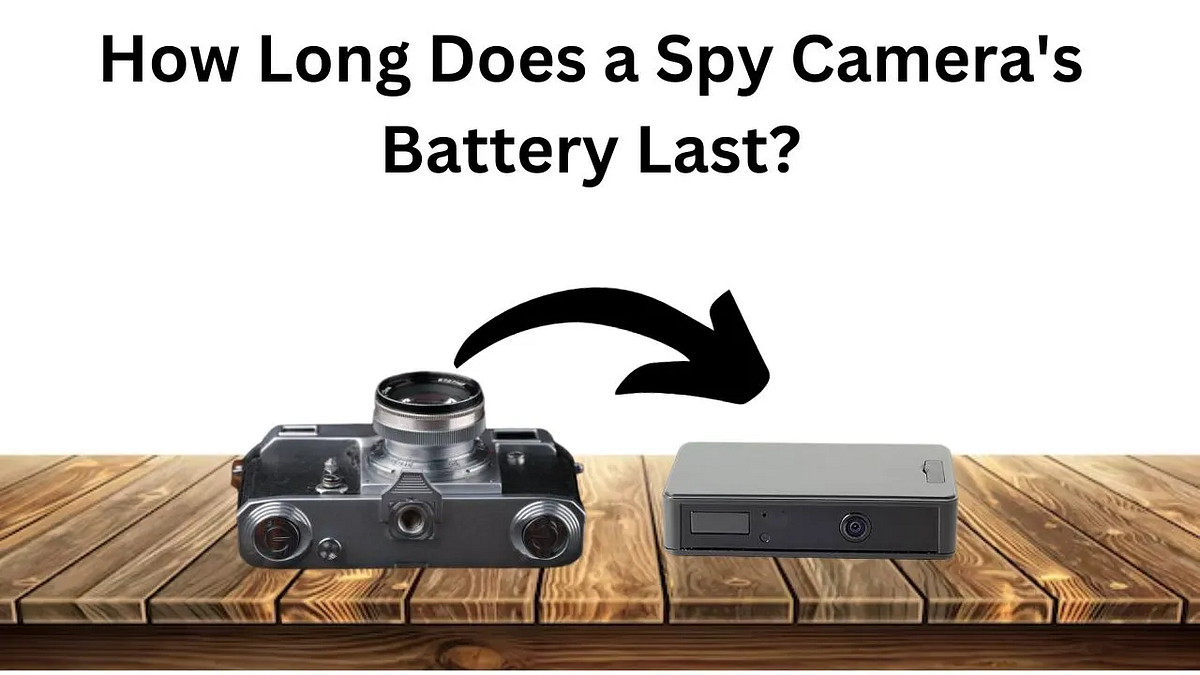 How Long Does a Spy Camera’s Battery Last? Ayat Fatima Medium