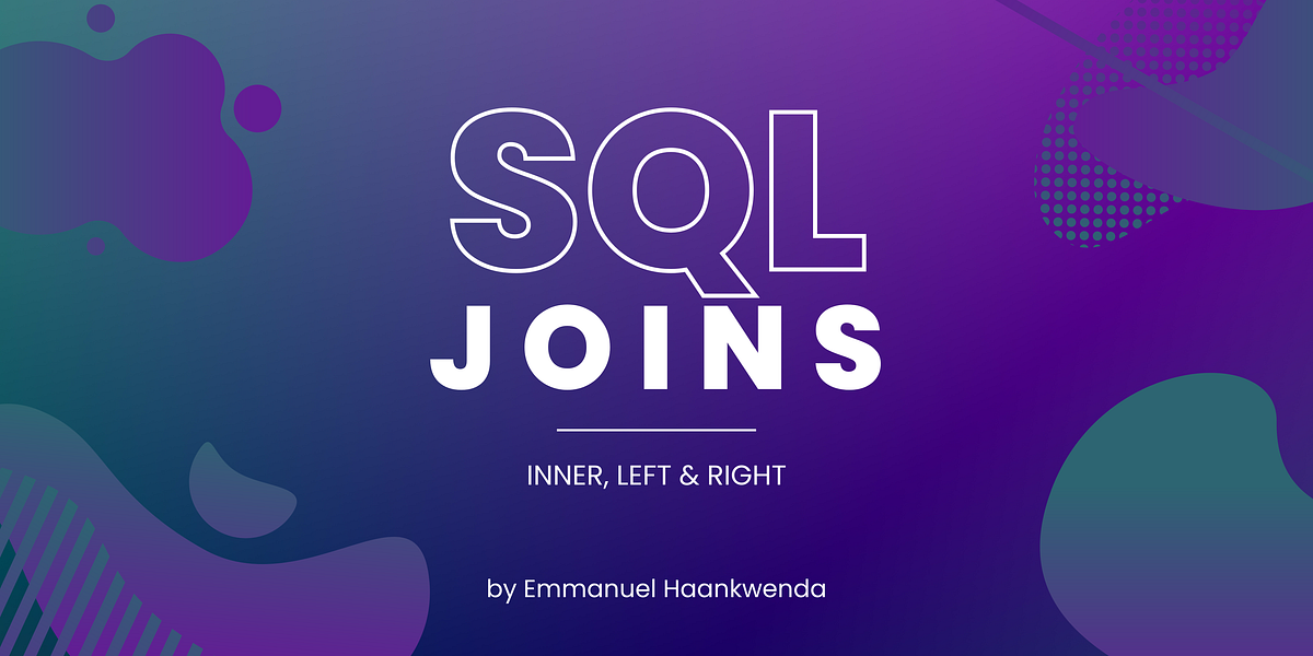 SQL JOINS — Inner, Left and Right | by Emmanuel Haankwenda | Dev Genius