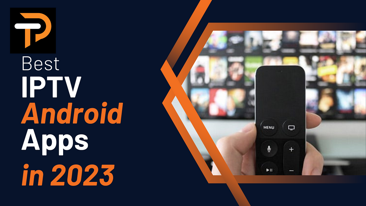 Best IPTV Android Apps in 2023. If you're looking for the best IPTV… | by  Panoramic TV | Medium