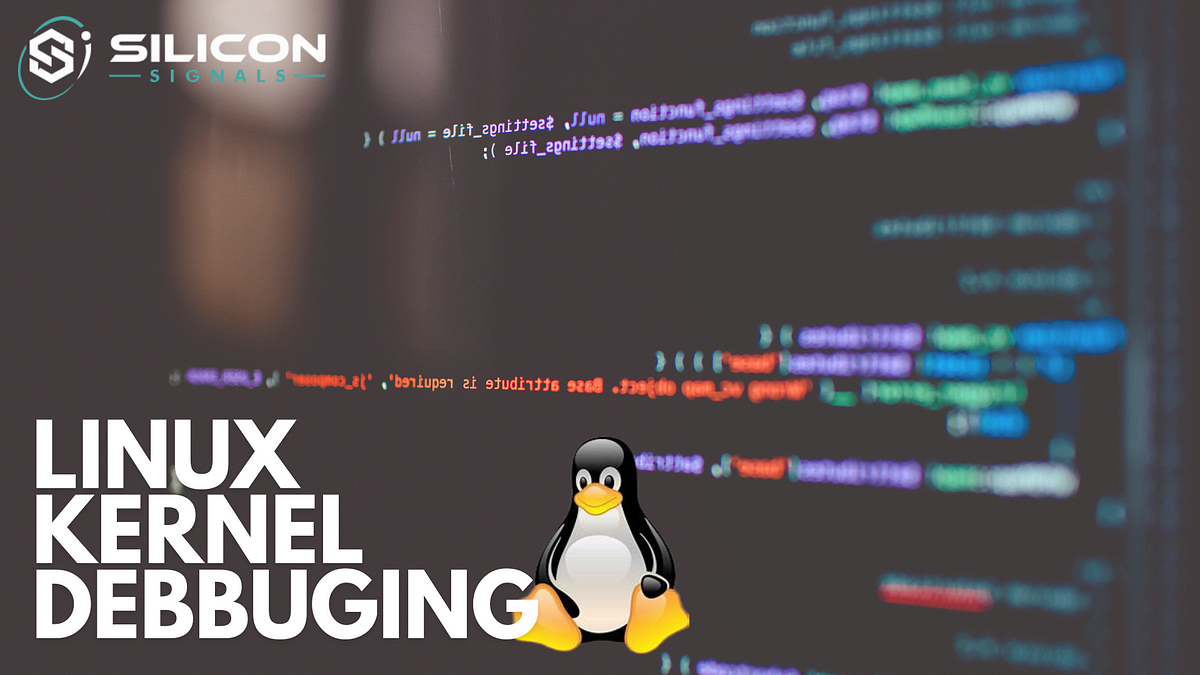 Linux Kernel Debugging. Linux Kernel Debugging | by Silicon Signals Pvt ...