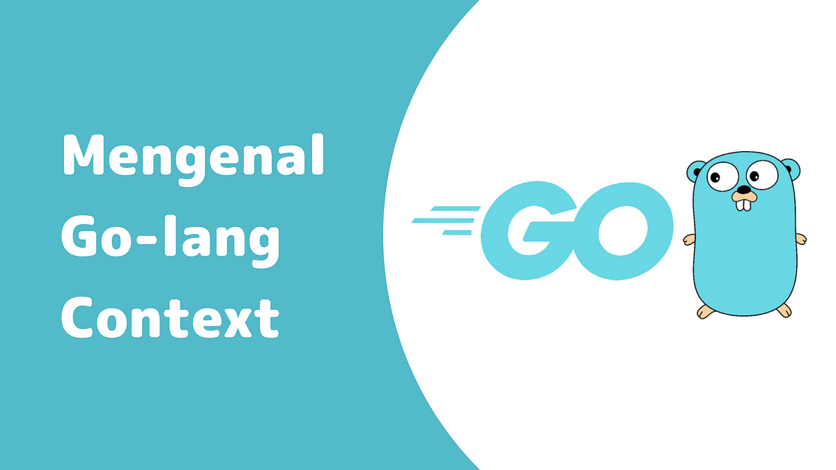 Mengenal Context pada Bahasa Pemrograman Go | by Rizky Kurniawan | DOT Blog