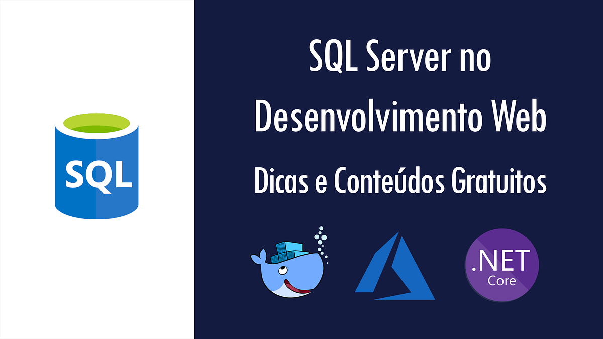 SQL Server no Desenvolvimento Web: Dicas e Conteúdos Gratuitos | by ...