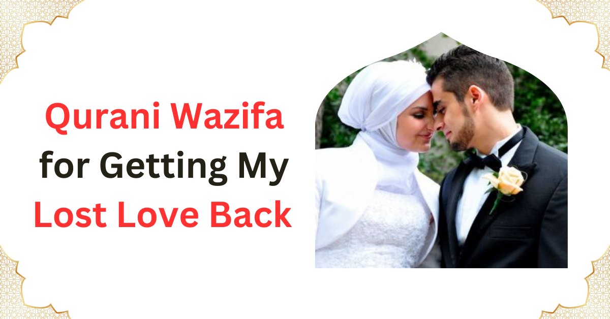 Qurani Wazifa for Getting My Lost Love Back (Wazifa For Love)