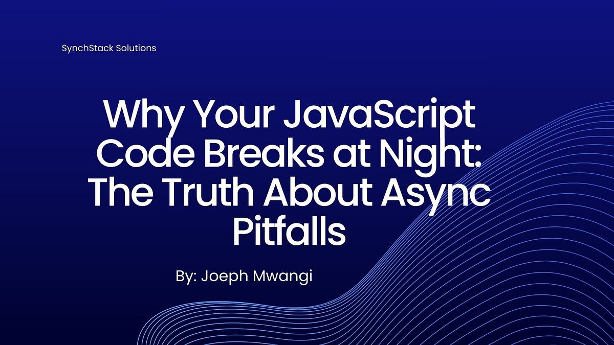 Why Your JavaScript Code Breaks at Night: The Truth About Async ...