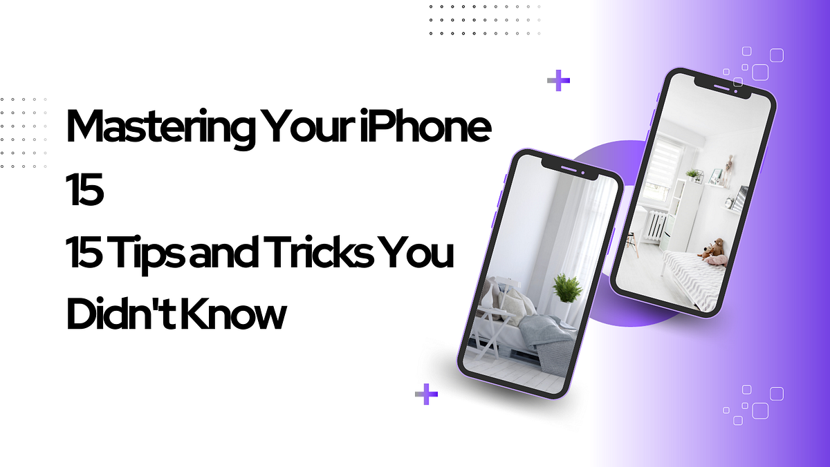 Mastering Your iPhone 15 15 Tips and Tricks You Didn’t Know by