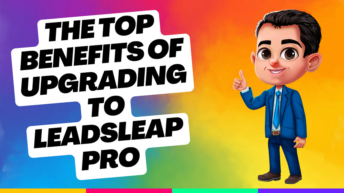 The Top Benefits of Upgrading to LeadsLeap Pro